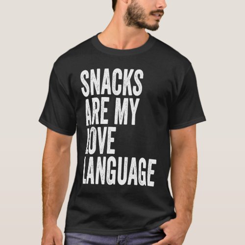 Snacks are my Love Lang uage   Saying Humor Food T_Shirt