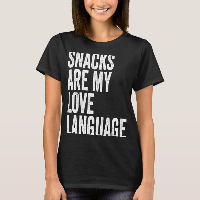 Snacks are my Love Lang uage   Saying Humor Food T-Shirt (Front)