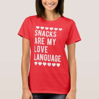 Snacks Are My Love Language Foodie Humor Snack T-Shirt
