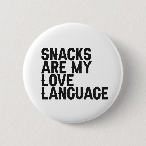 Snacks are my Love Language Funny Food lover Gift Button