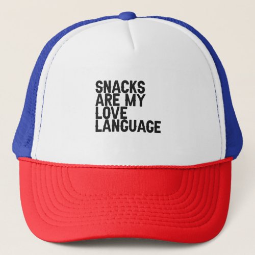 Snacks are my Love Language Funny Food lover Gift Trucker Hat