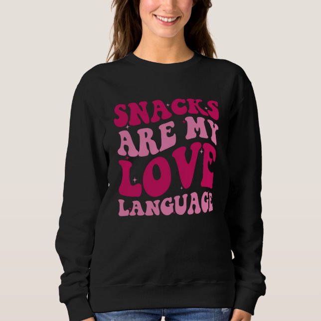 Snacks Are My Love Language Saying Groovy Apparel Sweatshirt (Front)