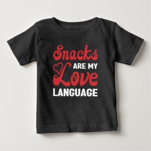 Snacks Are My Love Language Snacks Lovers Baby T_Shirt
