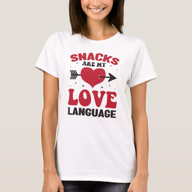 Snacks Are My Love Language, Snacks Lovers T-Shirt (Front)