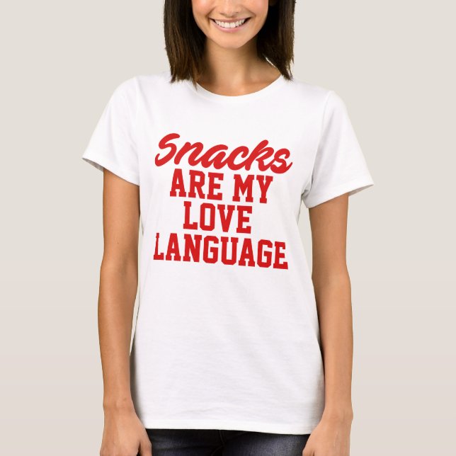 Snacks Are My Love Language  T-Shirt (Front)
