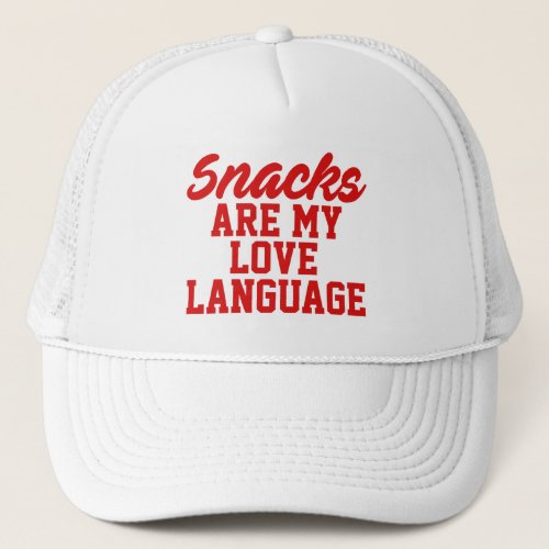 Snacks Are My Love Language   Trucker Hat