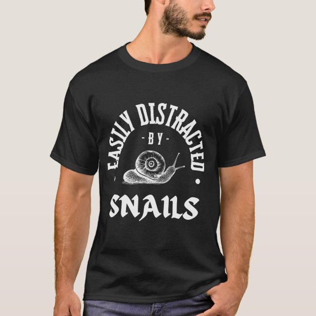 Snail - Easily distracted by snails  T-Shirt (Front)