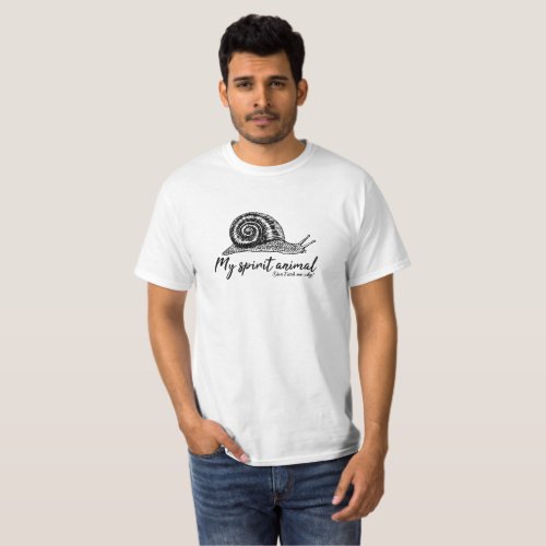 Snail is my spirit animal for really slow person T_Shirt