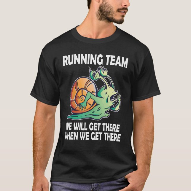 Snail Running Team we'll get there when we get the T-Shirt (Front)