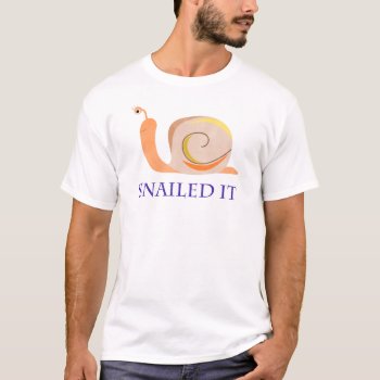 Snailed It T-shirt by BigWillieStyles at Zazzle