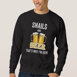Snails And Beer That's Why I'm Here   Sweatshirt