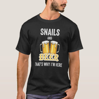 Snails And Beer That's Why I'm Here T-Shirt