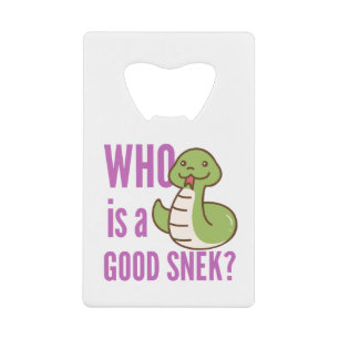 Snake Bottle Opener – “Who Is A Good Snek?”