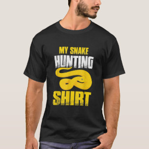 Snake Hunting Funny Cobra Hunt Reptile Gift Huntin T-Shirt