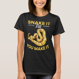 Snake It Till You Make It Snake  Ball Python 3 T-Shirt