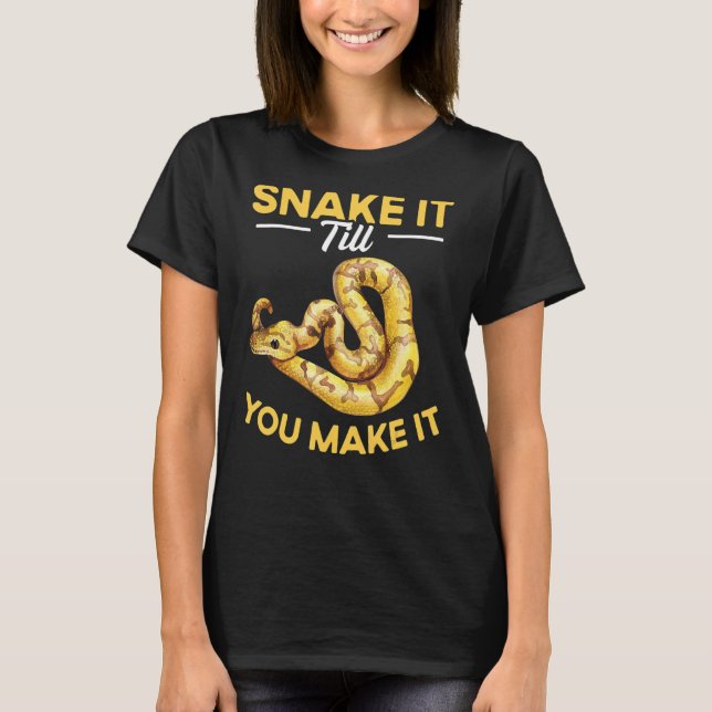 Snake It Till You Make It Snake  Ball Python 3 T-Shirt (Front)