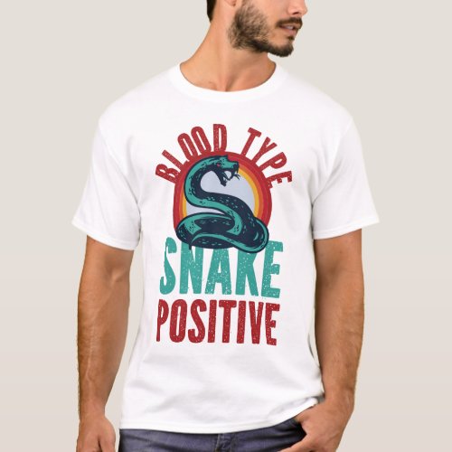 Snake Serpent Blood Type Snake Positive T_Shirt