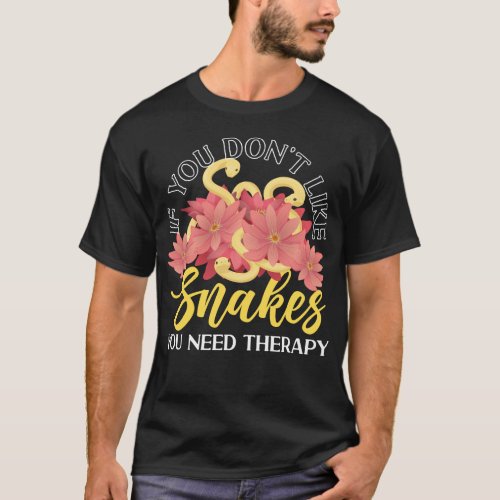 Snake Serpent If You Dont Like Snakes You Need T_Shirt
