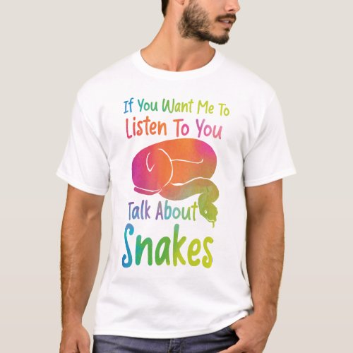 Snake Serpent If You Want Me To Listen To You Talk T_Shirt