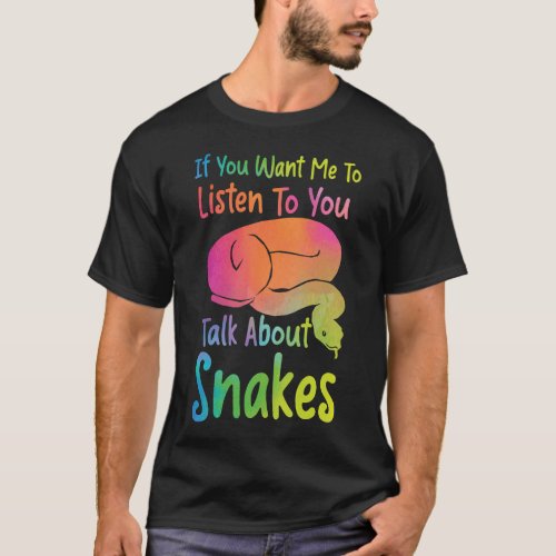 Snake Serpent If You Want Me To Listen To You Talk T_Shirt