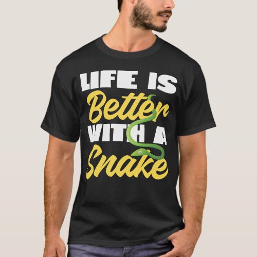 Snake Serpent Life Is Better With A Snake T_Shirt