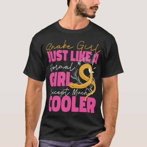 Snake Serpent Snake Girl Just Like A Normal Girl T_Shirt