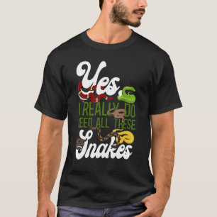 Snake Serpent Yes I Really Do Need All These Snake T-Shirt