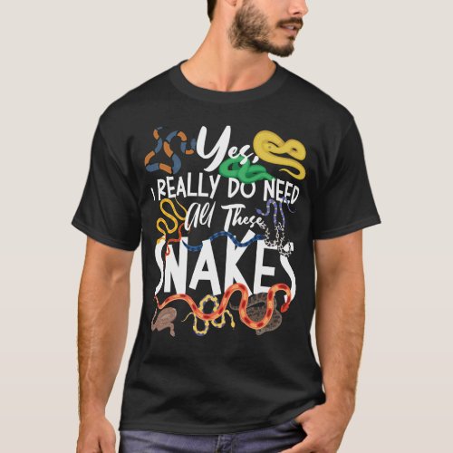 Snake Serpent Yes I Really Do Need All These T_Shirt