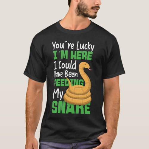 Snake Serpent Youre Lucky Im Here I Could Have T_Shirt