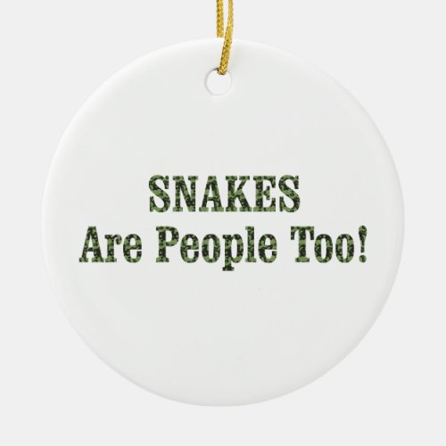 SNAKES Are People Too Ceramic Ornament