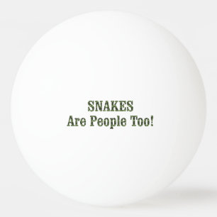 SNAKES Are People Too! Ping Pong Ball