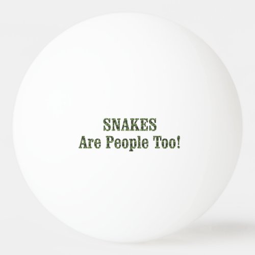 SNAKES Are People Too Ping Pong Ball