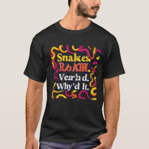 Snakes. Why'd It T-Shirt