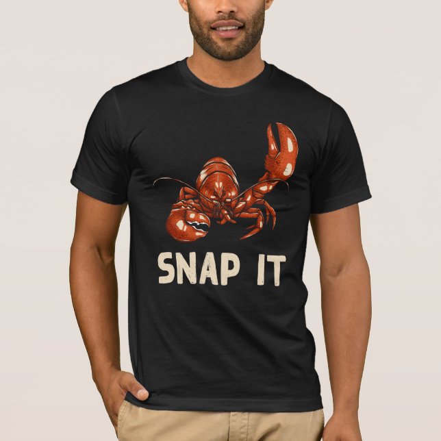 Snap It Funny Crawfish Quote T-Shirt (Front)