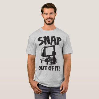 Snap Out of It! t-shirt