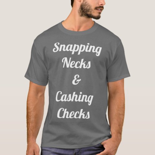 Snapping Necks Cashing Checks Funny Entrepreneur H T_Shirt