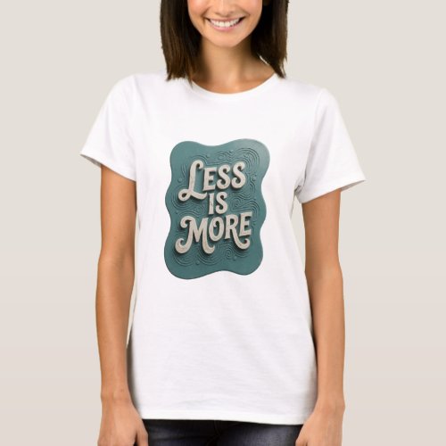 Snappy Teal LESS IS MORE Slogan Tee