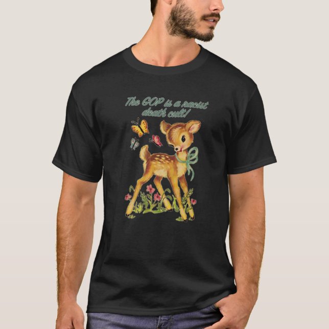 Snarky Baby Deer - The GOP Is A Racist Death Cult T-Shirt (Front)