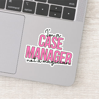 Snarky Case Management Quote - I Am a Case Manager Sticker