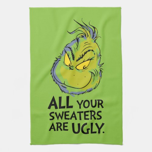 Snarky Grinch  All Your Sweaters Are Ugly Kitchen Towel