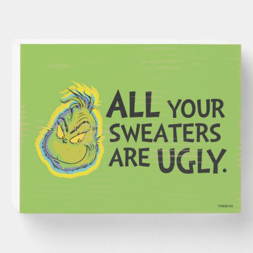 Snarky Grinch  All Your Sweaters Are Ugly Wooden Box Sign