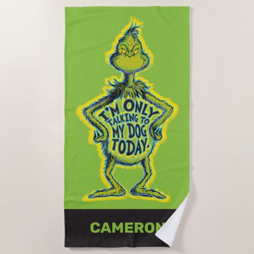 Snarky Grinch  Funny Im Only Talking to My Dog Beach Towel