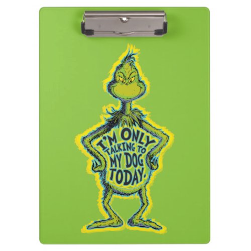 Snarky Grinch  Funny Im Only Talking to My Dog Clipboard