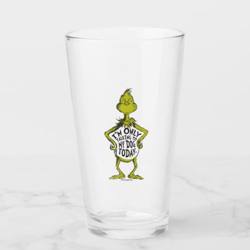 Snarky Grinch  Funny Im Only Talking to My Dog Glass