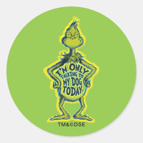 Snarky Grinch  Funny Im Only Talking to My Dog T Classic Round Sticker