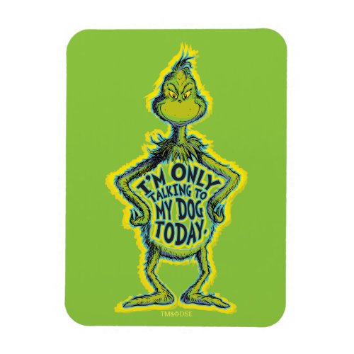 Snarky Grinch  Funny Im Only Talking to My Dog T Magnet