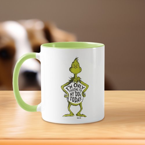 Snarky Grinch  Funny Im Only Talking to My Dog T Mug