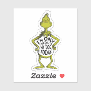 Snarky Grinch   Funny I'm Only Talking to My Dog T Sticker