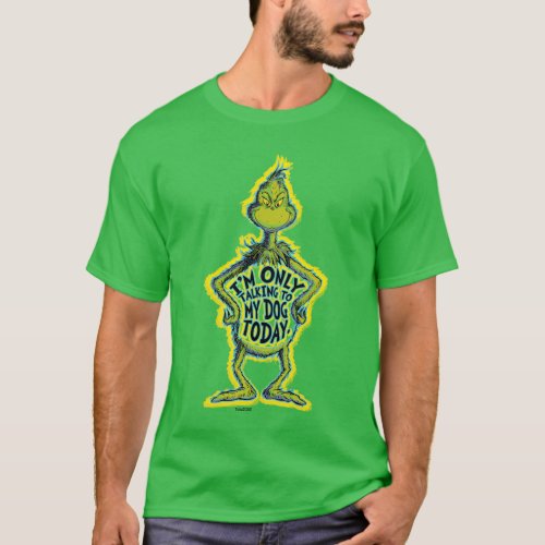 Snarky Grinch  Funny Im Only Talking to My Dog T T_Shirt