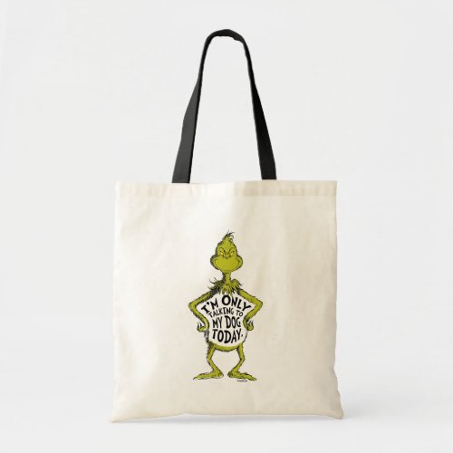 Snarky Grinch  Funny Im Only Talking to My Dog T Tote Bag